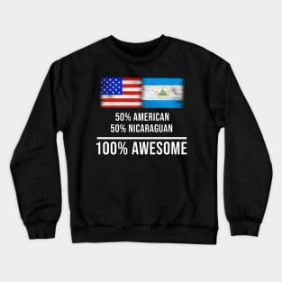 50% American 50% Nicaraguan 100% Awesome - Gift for Nicaraguan Heritage From Nicaragua Crewneck Sweatshirt